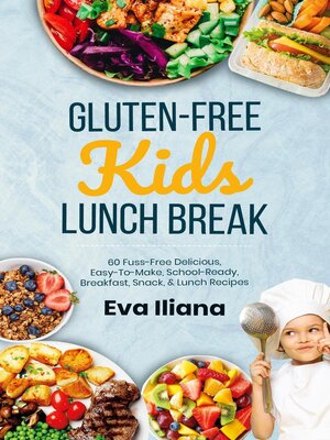 cover image of Gluten-Free Kids Lunch Break 60 Fuss-Free Delicious, Easy-To-Make, School-Ready Breakfast, Snack, & Lunch Recipes